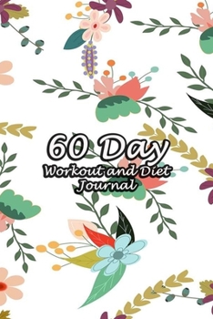 60 Day Workout and Diet Journal: Daily Food and Fitness Log Notebook To Help You Track Exercise Meal & Activity and Calorie Counter | Cartoon Floral Cover