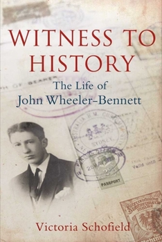 Hardcover Witness to History: The Life of John Wheeler-Bennett Book