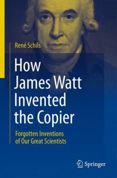 Paperback How James Watt Invented the Copier: Forgotten Inventions of Our Great Scientists Book