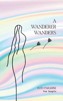 Paperback A Wanderer Wanders: Into Paradise Book