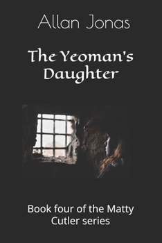 The Yeoman's Daughter: Book four of the Matty Cutler series