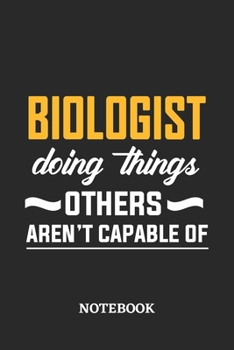 Biologist Doing Things Others Aren't Capable of Notebook: 6x9 inches - 110 dotgrid pages • Greatest Passionate Office Job Journal Utility • Gift, Present Idea