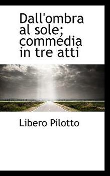 Paperback Dall'ombra Al Sole; Commedia in Tre Atti Book