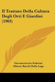 Paperback Il Trattato Della Cultura Degli Orti E Giardini (1903) [Italian] Book