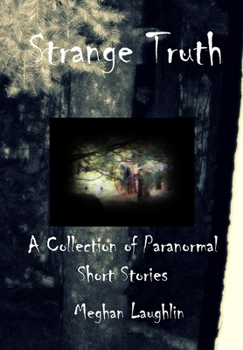 Paperback Strange Truth: A Collection of Paranormal Short Stories Book