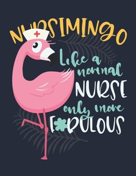 Paperback Nursimingo like a normal NURSE only more f*bulous: Flamingo journal notebook, Inspirational Notebook for Women, Lined Notebook, Composition journal no Book