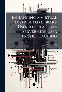 Paperback Enhancing a Virtual Distributed Library User Interface via Server-Side User Profile Caching Book