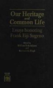 Hardcover Our Heritage and Common Life: Essays Honoring Frank Eiji Sugeno Book