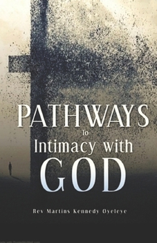 Paperback Pathways to Intimacy with God: Deepening Our Walk with God Book
