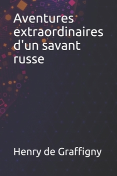 Aventures extraordinaires d'un savant russe (French Edition)