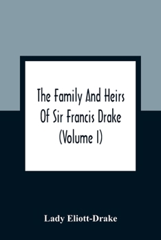The Family and Heirs of Sir Francis Drake; Volume 1