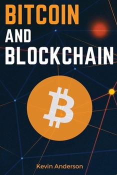 Paperback Bitcoin and Blockchain: Discover the Asset that is Changing the Financial System and Profit from The Greatest Bull Run of All Time! Book