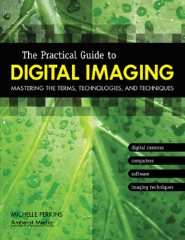 Paperback The Practical Guide to Digital Imaging: Mastering the Terms, Technologies, and Techniques Book
