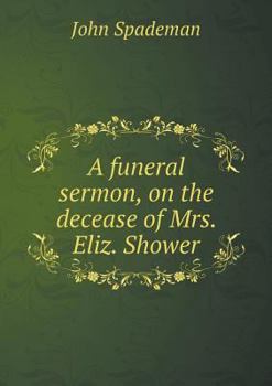 Paperback A funeral sermon, on the decease of Mrs. Eliz. Shower Book