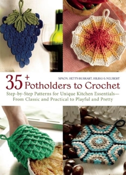 Paperback 35+ Potholders to Crochet: Step-By-Step Patterns for Unique Kitchen Essentials-From Classic and Practical to Playful and Pretty Book