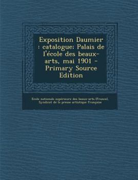 Paperback Exposition Daumier: catalogue; Palais de l'?cole des beaux-arts, mai 1901 - Primary Source Edition [French] Book