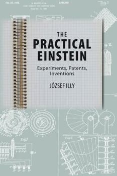 Hardcover The Practical Einstein: Experiments, Patents, Inventions Book