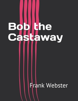 Bob the Castaway; Or, the Wreck of the Eagle - Book #5 of the Books for Boys