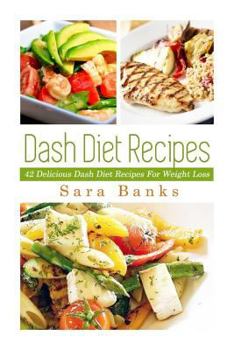 Paperback Dash Diet Recipes: 42 Delicioous Dash Diet Recipes For Weight Loss Book