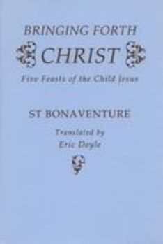 Paperback Bringing Forth Christ: Five Feasts of the Child Jesus (Fairacres Publication) Book