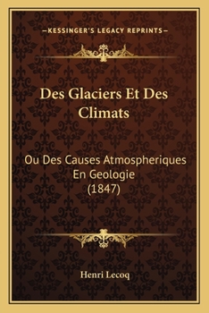 Paperback Des Glaciers Et Des Climats: Ou Des Causes Atmospheriques En Geologie (1847) [French] Book