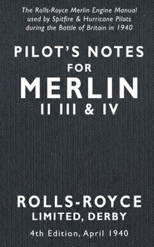 Paperback Pilot's Notes Merlin II III and IV 4th Edition April 1940: The Rolls-Royce Merlin Engine Manual Used by Spitfire & Hurricane Pilots During the Battle Book