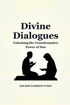 Paperback Divine Dialogues: Unlocking the Transformative Power of Dua Book