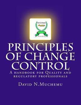 Paperback Principles of change control: A handbook for Quality and regulatory professionals Book
