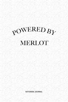 Powered By Merlot: A 6x9 Inch Journal Notebook Diary With A Bold Text Font Slogan On A Matte Cover and 120 Blank Lined Pages Makes A Great Alternative To A Card