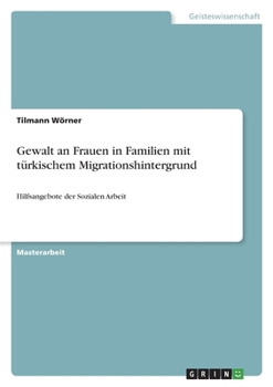 Paperback Gewalt an Frauen in Familien mit türkischem Migrationshintergrund: Hilfsangebote der Sozialen Arbeit [German] Book