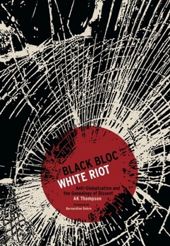 Paperback Black Bloc, White Riot: Anti-Globalization and the Genealogy of Dissent Book