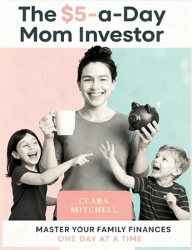 Paperback The $5-a-Day Mom Investor: A Simple Guide to Building Wealth Through Micro-Investing Book