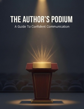 Paperback The Author'S Podium: A Guide To Confident Communication Book