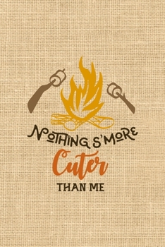 Paperback Nothing S'more Cuter Than Me: Notebook Journal Composition Blank Lined Diary Notepad 120 Pages Paperback Paper Texture Smore Book