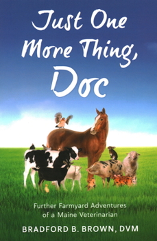Paperback Just One More Thing, Doc: Further Farmyard Adventures of a Maine Veterinarian Book