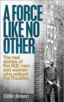 Paperback A Force Like No Other: The Real Stories of the Ruc Men and Women Who Policed the Troubles Book