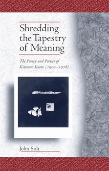 Paperback Shredding the Tapestry of Meaning: The Poetry and Poetics of Kitasono Katue (1902-1978) Book