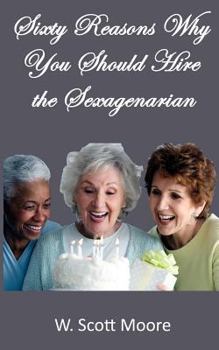 Paperback Sixty Reasons Why You Should Hire the Sexagenarian Book