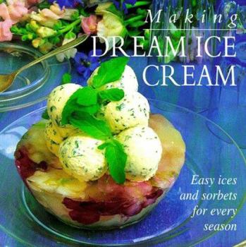 Hardcover Making Dream Ice Cream: Easy Ices and Sorbets for Every Season Book