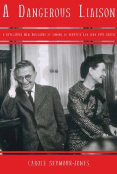 Paperback A Dangerous Liaison: A Revalatory New Biography of Simone Debeauvoir and Jean-Paul Sartre Book