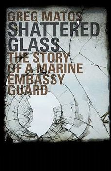 Paperback Shattered Glass: The Story of a Marine Embassy Guard Book