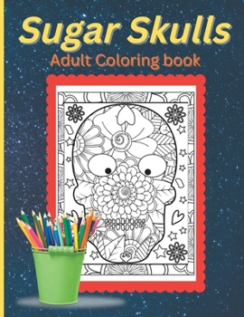 Paperback Adult Coloring Book-Sugar Skulls: Color your stress and anxiety away Book