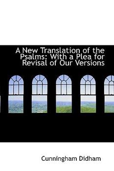 Paperback A New Translation of the Psalms: With a Plea for Revisal of Our Versions Book
