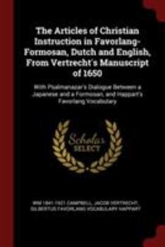 Paperback The Articles of Christian Instruction in Favorlang-Formosan, Dutch and English, from Vertrecht's Manuscript of 1650: With Psalmanazar's Dialogue Betwe Book