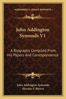 Paperback John Addington Symonds V1: A Biography Compiled From His Papers And Correspondence Book
