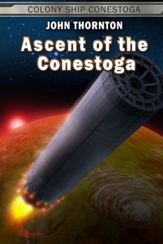 Ascent of the Conestoga - Book #7 of the Colony Ship Conestoga