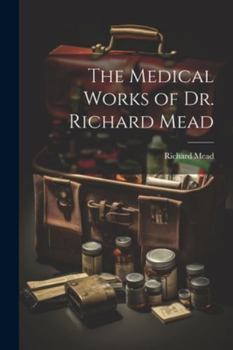 Paperback The Medical Works of Dr. Richard Mead Book
