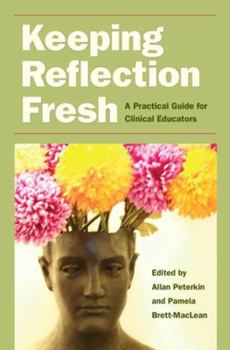 Paperback Keeping Reflection Fresh: A Practical Guide for Clinical Educators Book