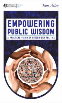 Paperback Empowering Public Wisdom: A Practical Vision of Citizen-Led Politics Book