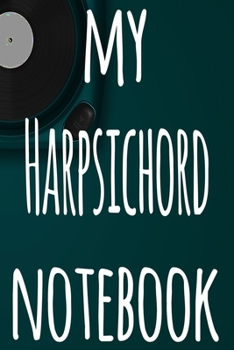 Paperback My Harpsichord Notebook: The perfect gift for the musician in your life - 119 page lined journal! Book